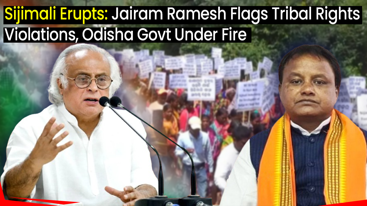 Sijimali Erupts: Jairam Ramesh Flags Tribal Rights Violations, Odisha Govt Under Fire